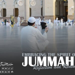 Embracing the Spirit of Jummah | Reflection and Renewal