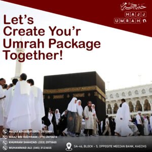 Customize Umrah Packages from Pakistan – Create Your Perfect Umrah Plan