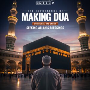 The Importance of Making Dua During Hajj and Umrah